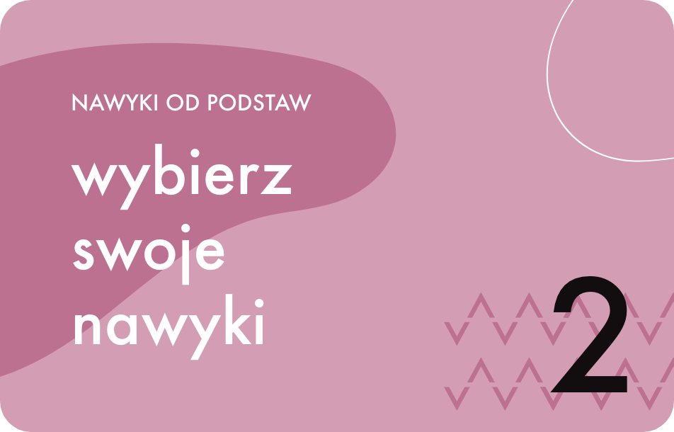 Jak wprowadzić nowy nawyk? Krok 2 – Wybierz swoje nawyki