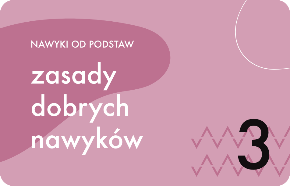 Jak wprowadzić nowy nawyk? Krok 3 – Zasady dobrych nawyków
